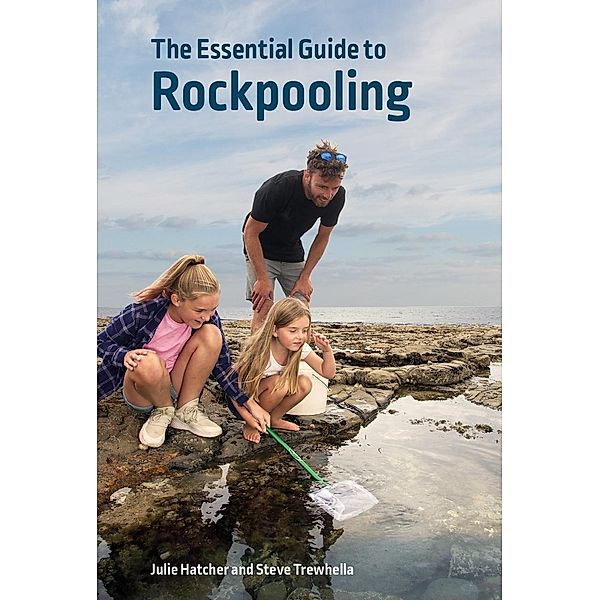 The Essential Guide to Rockpooling / Wild Nature Press, Julie Hatcher, Steve Trewhella