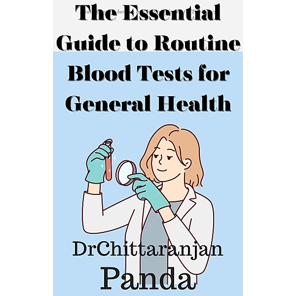 The Essential Guide to Routine Blood Tests for General Health / Health, Chittaranjan Panda