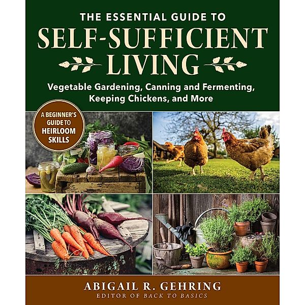 The Essential Guide to Self-Sufficient Living, Abigail Gehring