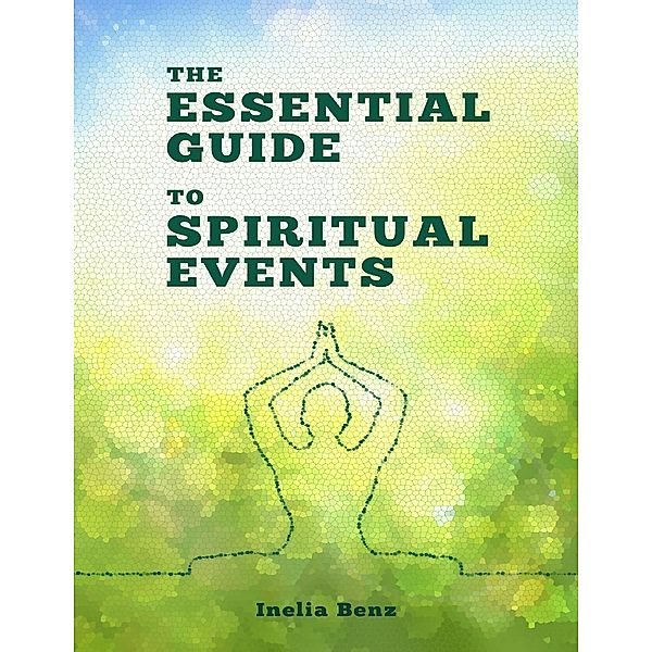 The Essential Guide to Spiritual Events, Inelia Benz