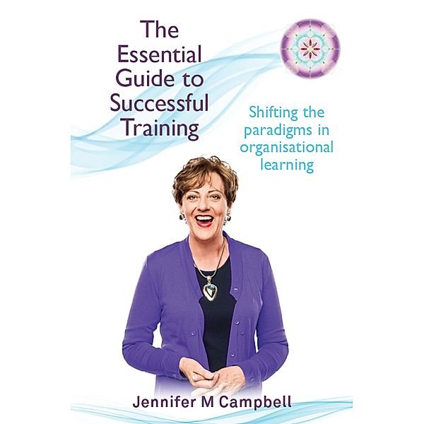 The Essential Guide to Successful Training, Jennifer M Campbell