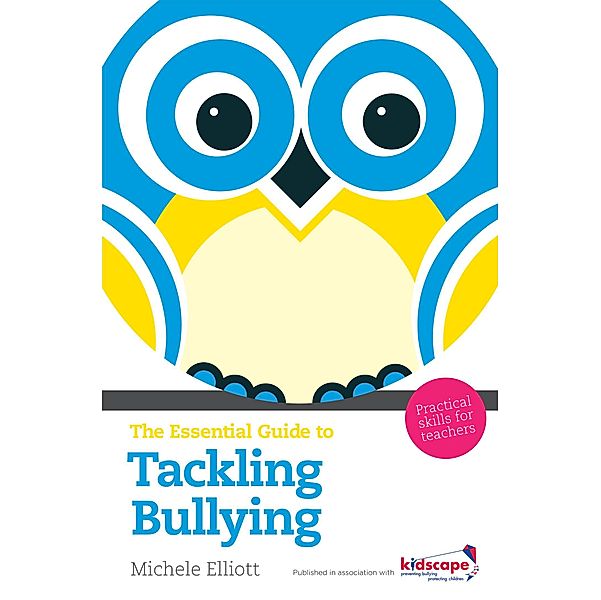 The Essential Guide to Tackling Bullying eBook, Michele Elliott