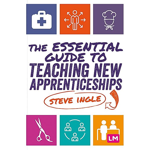 The Essential Guide to Teaching New Apprenticeships / Learning Matters, Steve Ingle