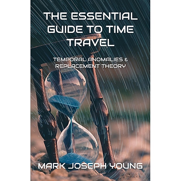 The Essential Guide to Time Travel, Mark Joseph Young