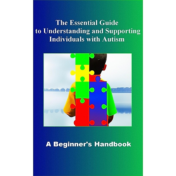 The Essential Guide to Understanding and Supporting Individuals with Autism A Beginner's Handbook / AUTISM, Madi Miled
