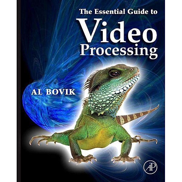 The Essential Guide to Video Processing, Alan C. Bovik