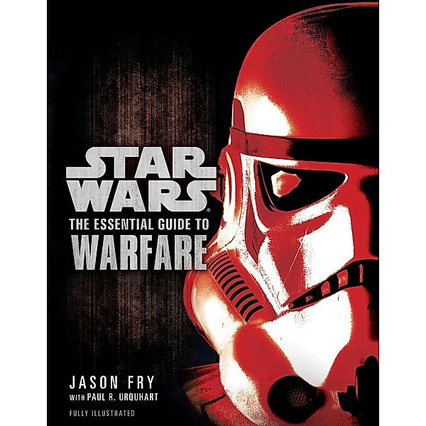 The Essential Guide to Warfare: Star Wars / Star Wars: Essential Guides, Jason Fry, Paul R. Urquhart