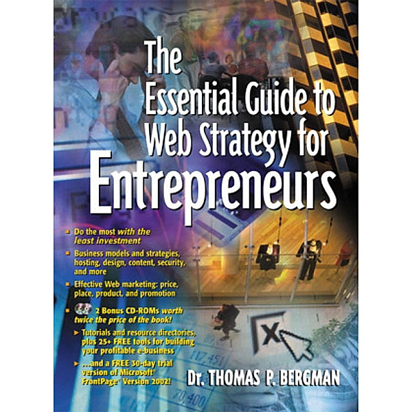 The Essential Guide to Web Strategy for Entrepreneurs, w. 2 CD-ROMs, Thomas P. Bergman