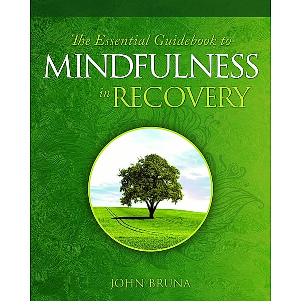 The Essential Guidebook to Mindfulness in Recovery, John Bruna