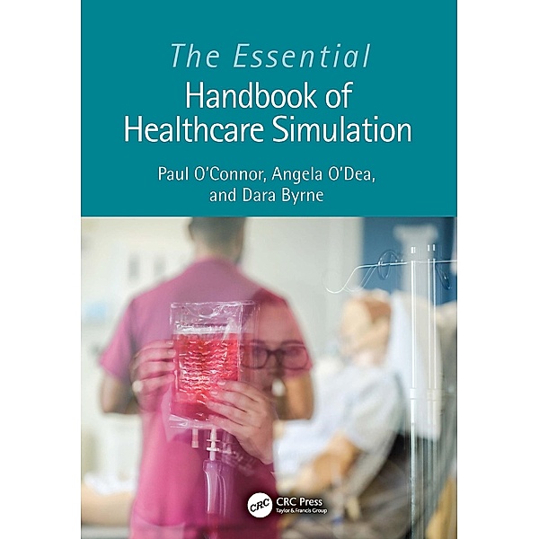 The Essential Handbook of Healthcare Simulation, Paul O'Connor, Angela O'Dea, Dara Byrne