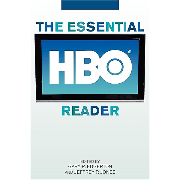 The Essential HBO Reader / Essential Readers in Contemporary Media and Culture, Jeffrey P. Jones, Gary R. Edgerton