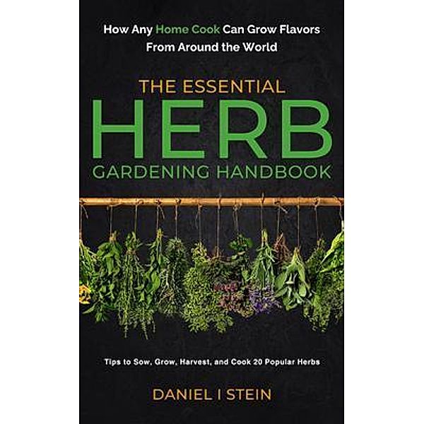 The Essential Herb Gardening Handbook / Simple Sustainable Living, Daniel Stein