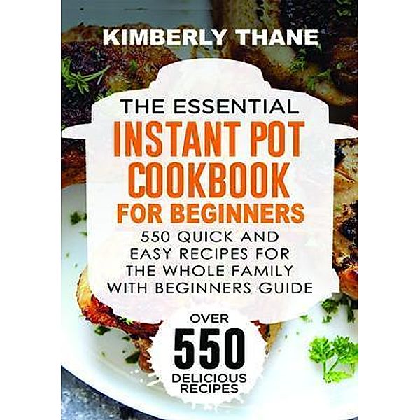 The Essential Instant Pot Cookbook for Beginners, Kimberly Thane