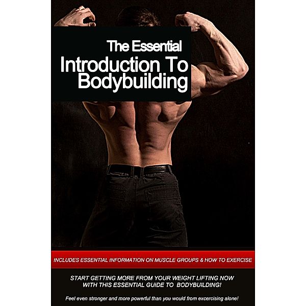 The Essential: Introduction To Bodybuilding, Tony J. Carullo