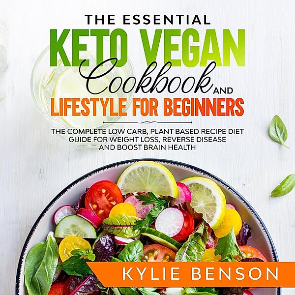 The Essential Keto Vegan Cookbook And Lifestyle For Beginners, Kylie Benson