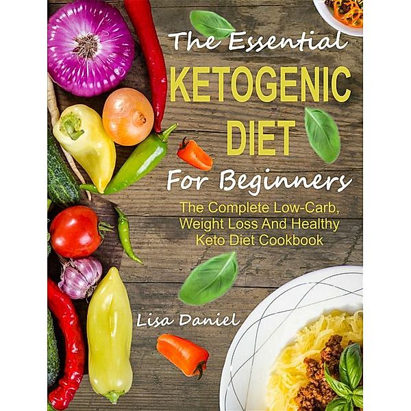The Essential Ketogenic Diet For Beginners, Lisa Daniel