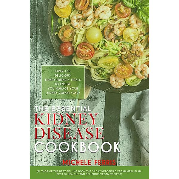 The Essential Kidney Disease Cookbook :, Michele Ferris