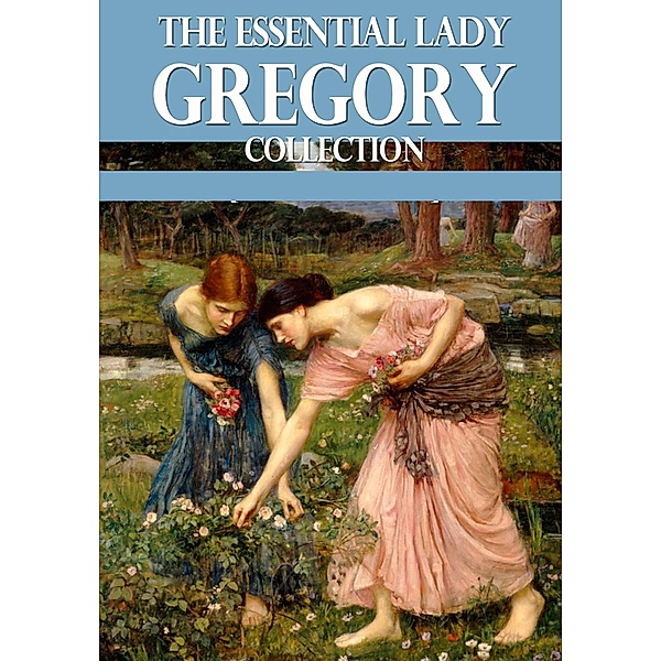 The Essential Lady Gregory Collection / eBookIt.com, Lady Gregory