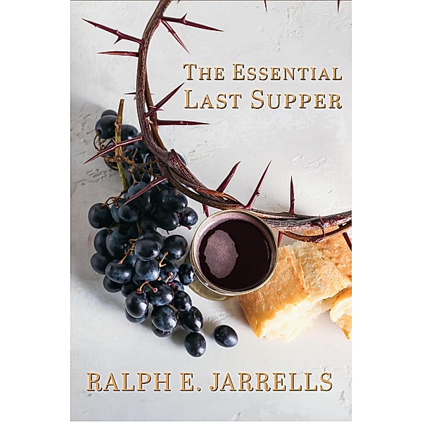 The Essential Last Supper, Ralph E. Jarrells