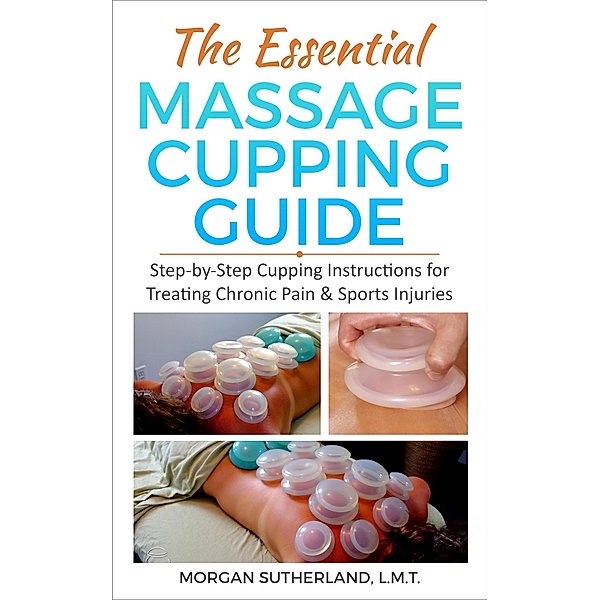 The Essential Massage Cupping Guide, Morgan Sutherland