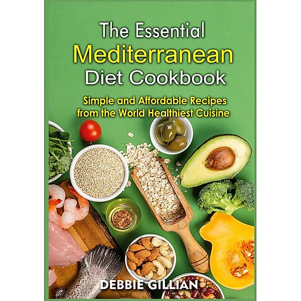 The Essential Mediterranean Diet Cookbook, Debbie Gillian