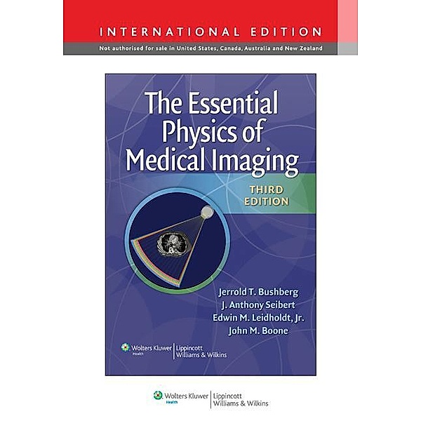 The Essential Physics of Medical Imaging, International Edition, Jerrold T. Bushberg