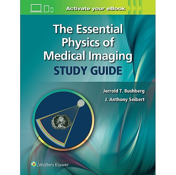 The Essential Physics of Medical Imaging Study Guide, Jerrold T. Bushberg, J. Anthony Seibert