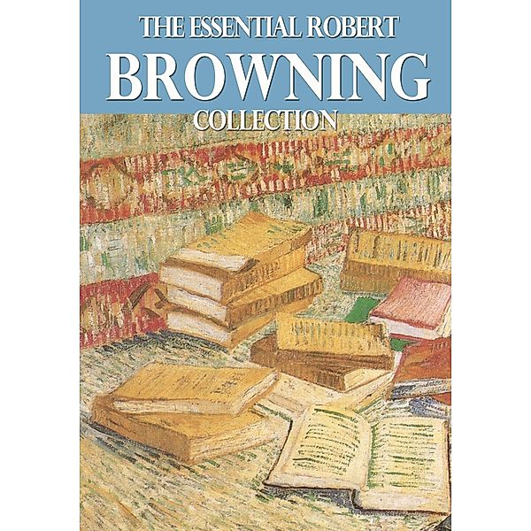 The Essential Robert Browning Collection / eBookIt.com, Robert Browning