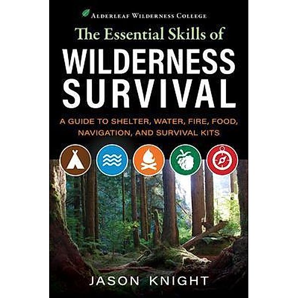 The Essential Skills of Wilderness Survival, Jason Knight
