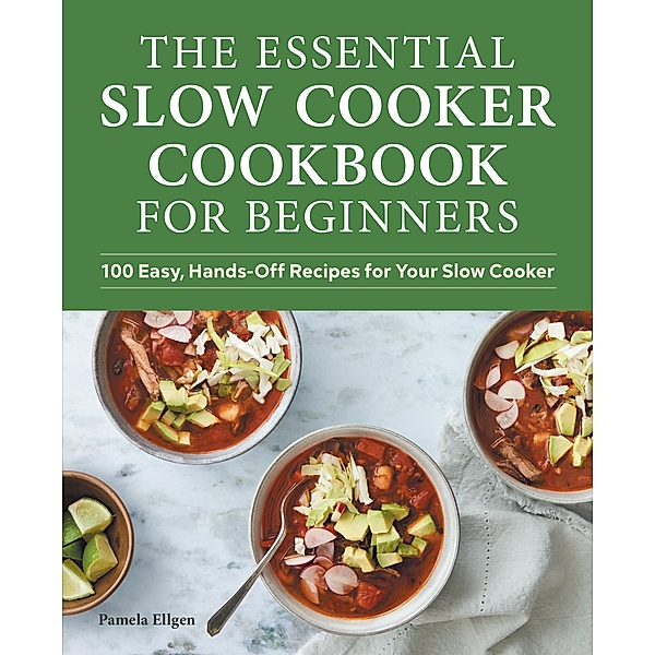 The Essential Slow Cooker Cookbook for Beginners, Pamela Ellgen
