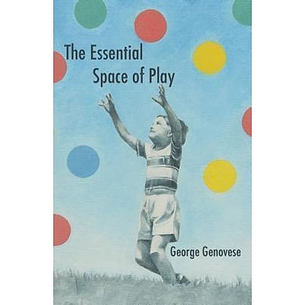 The Essential Space of Play, George Genovese