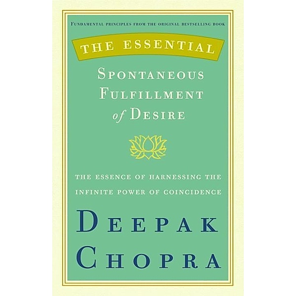 The Essential Spontaneous Fulfillment of Desire, Deepak Chopra
