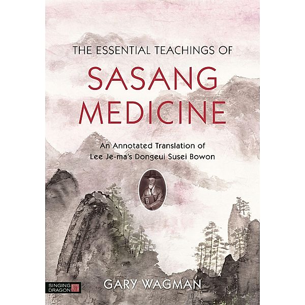 The Essential Teachings of Sasang Medicine, Gary Wagman