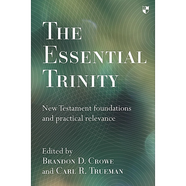 The Essential Trinity, Brandon Crowe, Carl Trueman