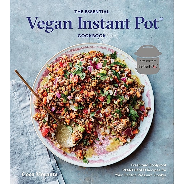 The Essential Vegan Instant Pot Cookbook, Coco Morante