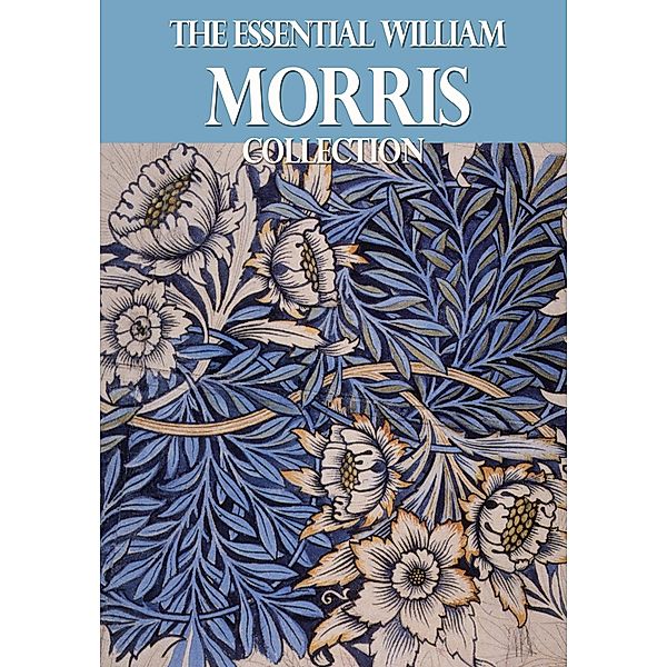 The Essential William Morris Collection / eBookIt.com, William Morris