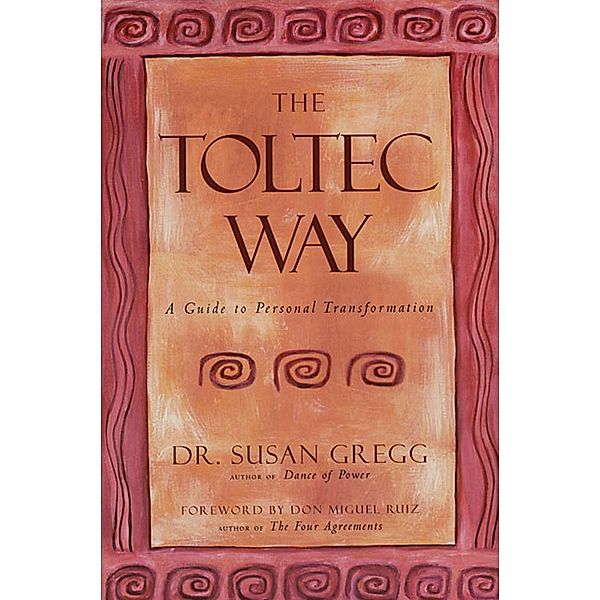 The Essential Wisdom Library: The Toltec Way, Susan Gregg