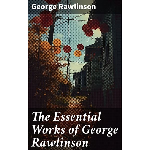 The Essential Works of George Rawlinson, George Rawlinson