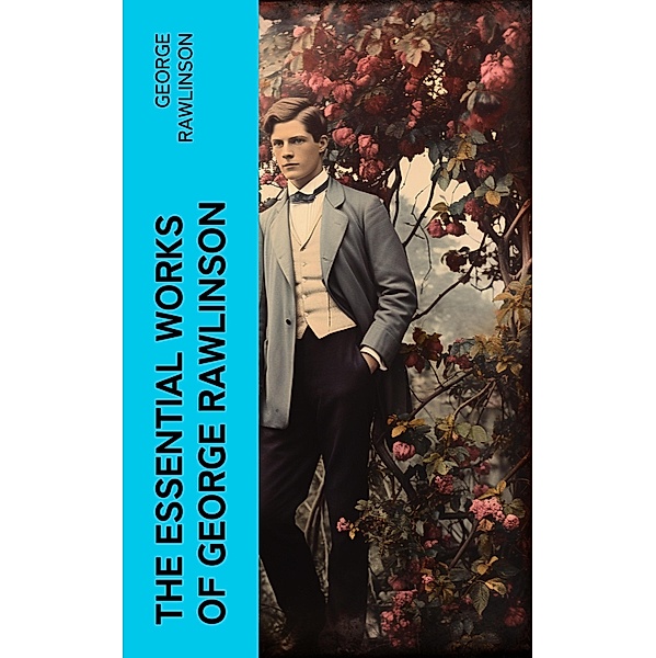 The Essential Works of George Rawlinson, George Rawlinson