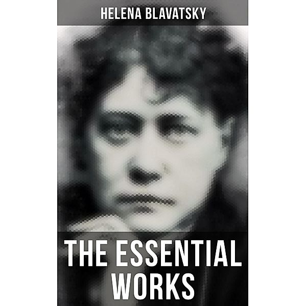 The Essential Works of Helena Blavatsky, Helena Blavatsky