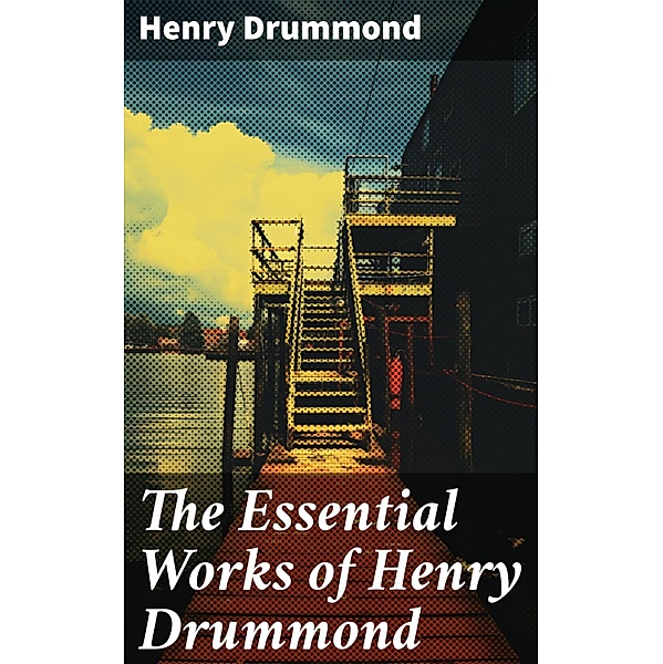 The Essential Works of Henry Drummond, Henry Drummond