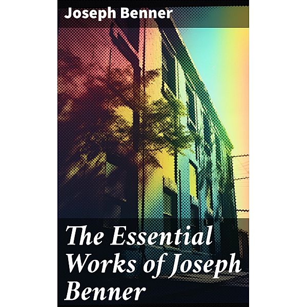 The Essential Works of Joseph Benner, Joseph Benner