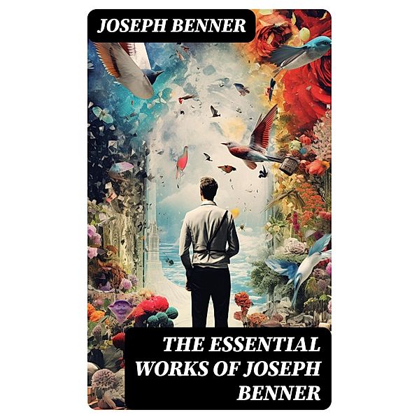 The Essential Works of Joseph Benner, Joseph Benner