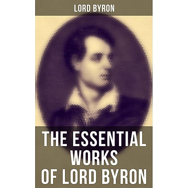 The Essential Works of Lord Byron, Lord Byron