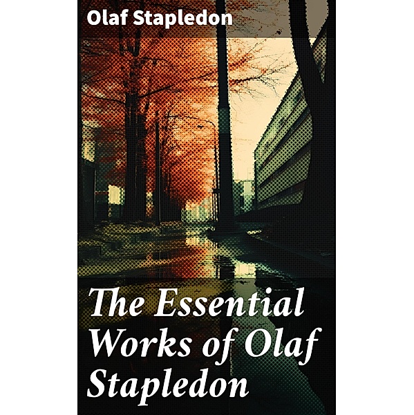 The Essential Works of Olaf Stapledon, Olaf Stapledon