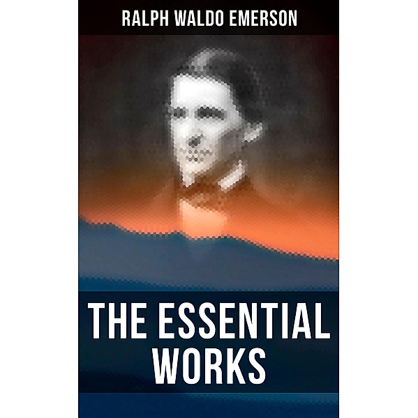 The Essential Works of Ralph Waldo Emerson, Ralph Waldo Emerson