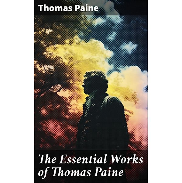 The Essential Works of Thomas Paine, Thomas Paine