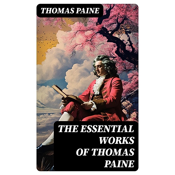 The Essential Works of Thomas Paine, Thomas Paine