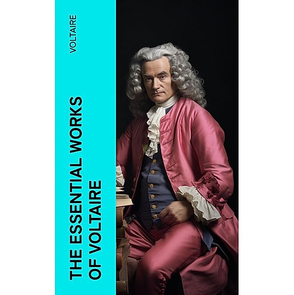 The Essential Works of Voltaire, Voltaire