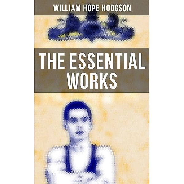 The Essential Works of William Hope Hodgson, William Hope Hodgson